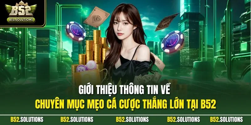 Giới thiệu thông tin về chuyên mục mẹo cá cược thắng lớn tại B52