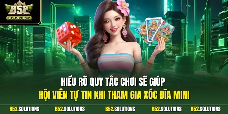 Hiểu rõ quy tắc chơi sẽ giúp hội viên tự tin khi tham gia Xóc đĩa mini