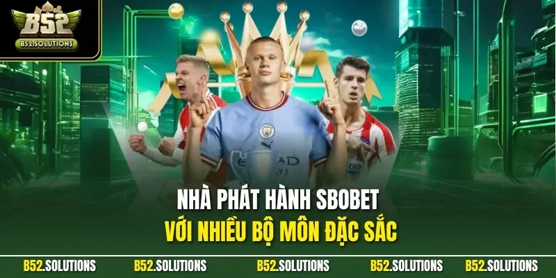 Nhà phát hành SBOBET với nhiều bộ môn đặc sắc