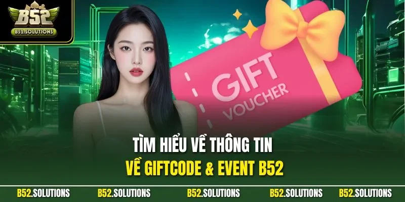 Tìm hiểu về thông tin về Giftcode & Event B52